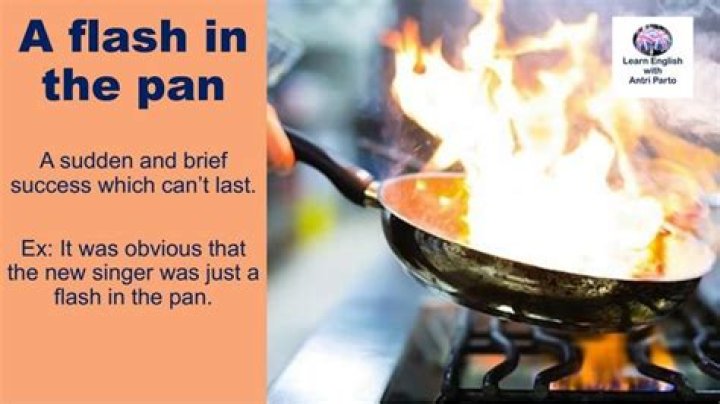 What does the idiom flash in the pan?