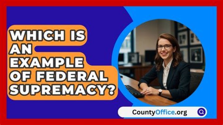 Which is an example of federal supremacy?